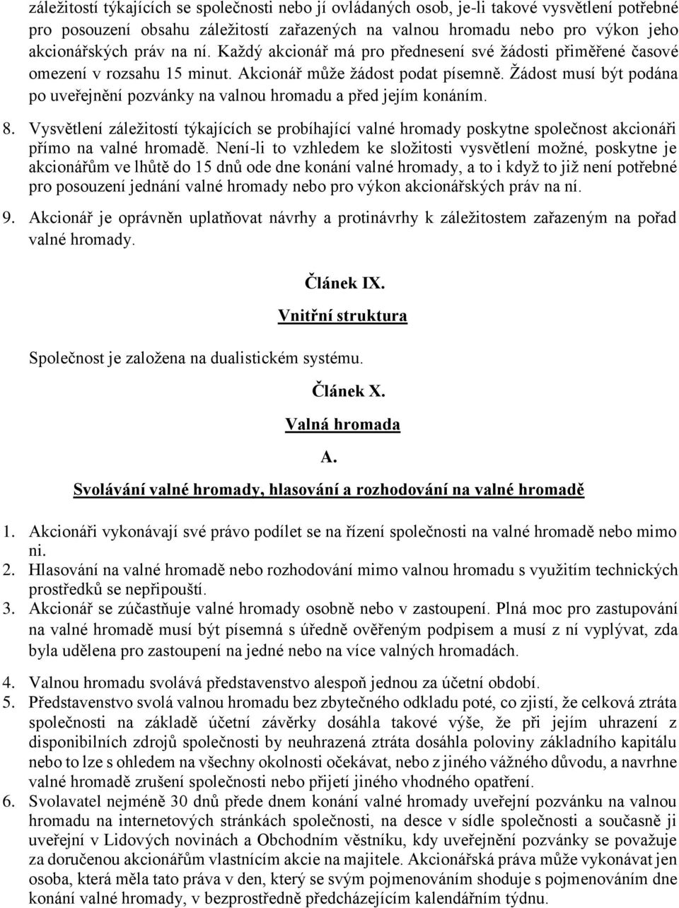 Žádost musí být podána po uveřejnění pozvánky na valnou hromadu a před jejím konáním. 8.