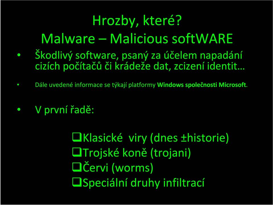 počítačů či krádeže dat, zcizení identit Dále uvedené informace se týkají