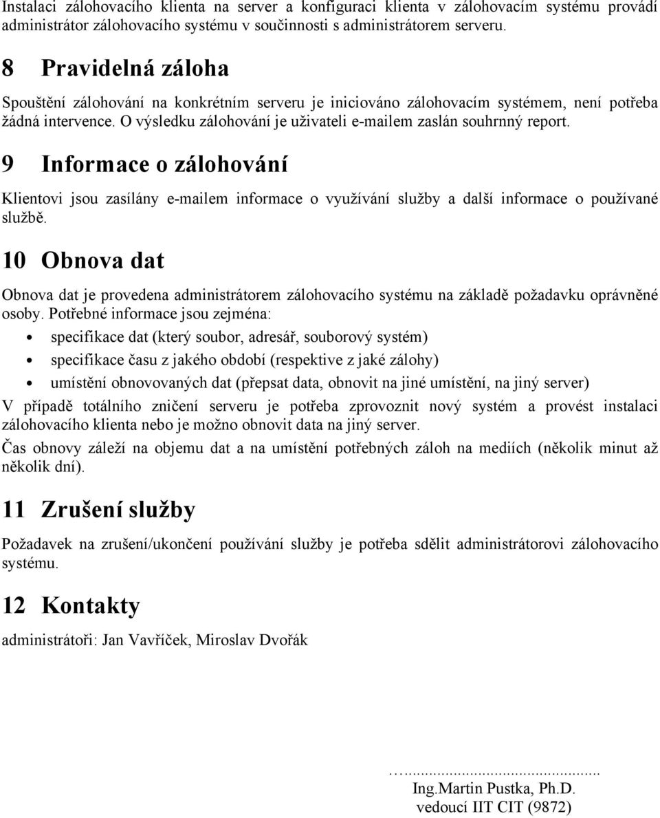 9 Infrmace zálhvání Klientvi jsu zasílány e-mailem infrmace využívání služby a další infrmace pužívané službě.