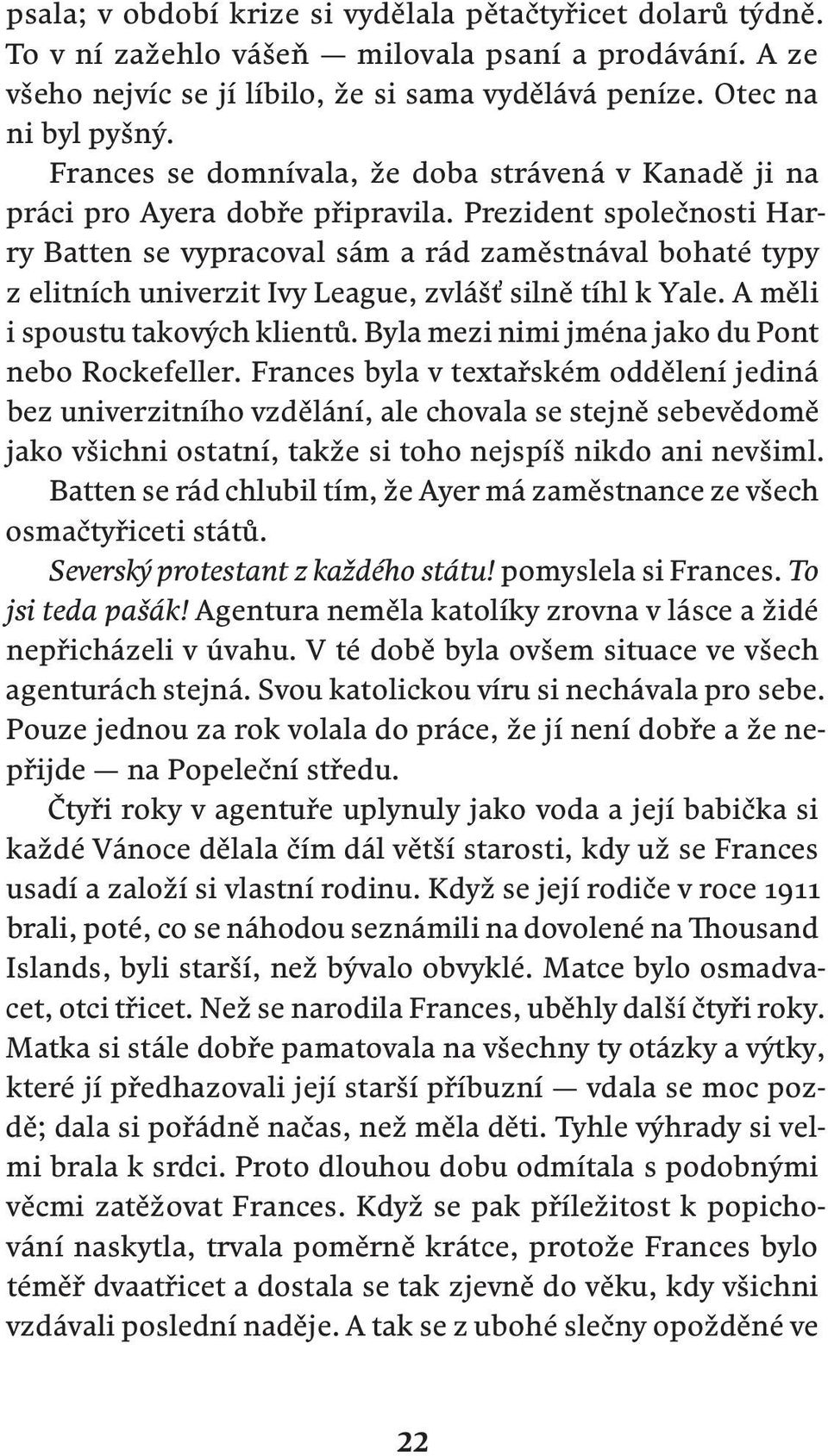 Prezident společnosti Harry Batten se vypracoval sám a rád zaměstnával bohaté typy z elitních univerzit Ivy League, zvlášť silně tíhl k Yale. A měli i spoustu takových klientů.