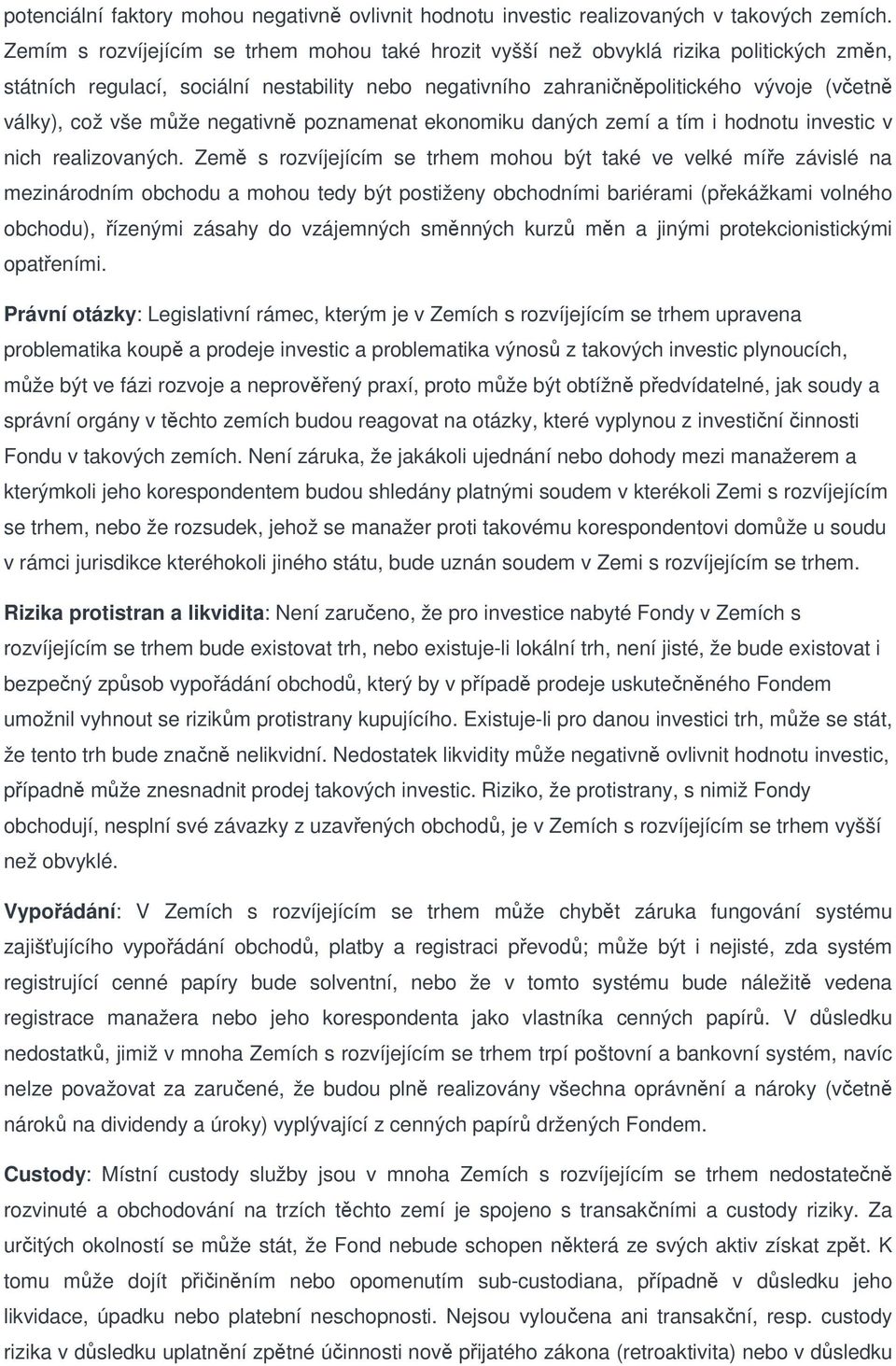 vše může negativně poznamenat ekonomiku daných zemí a tím i hodnotu investic v nich realizovaných.