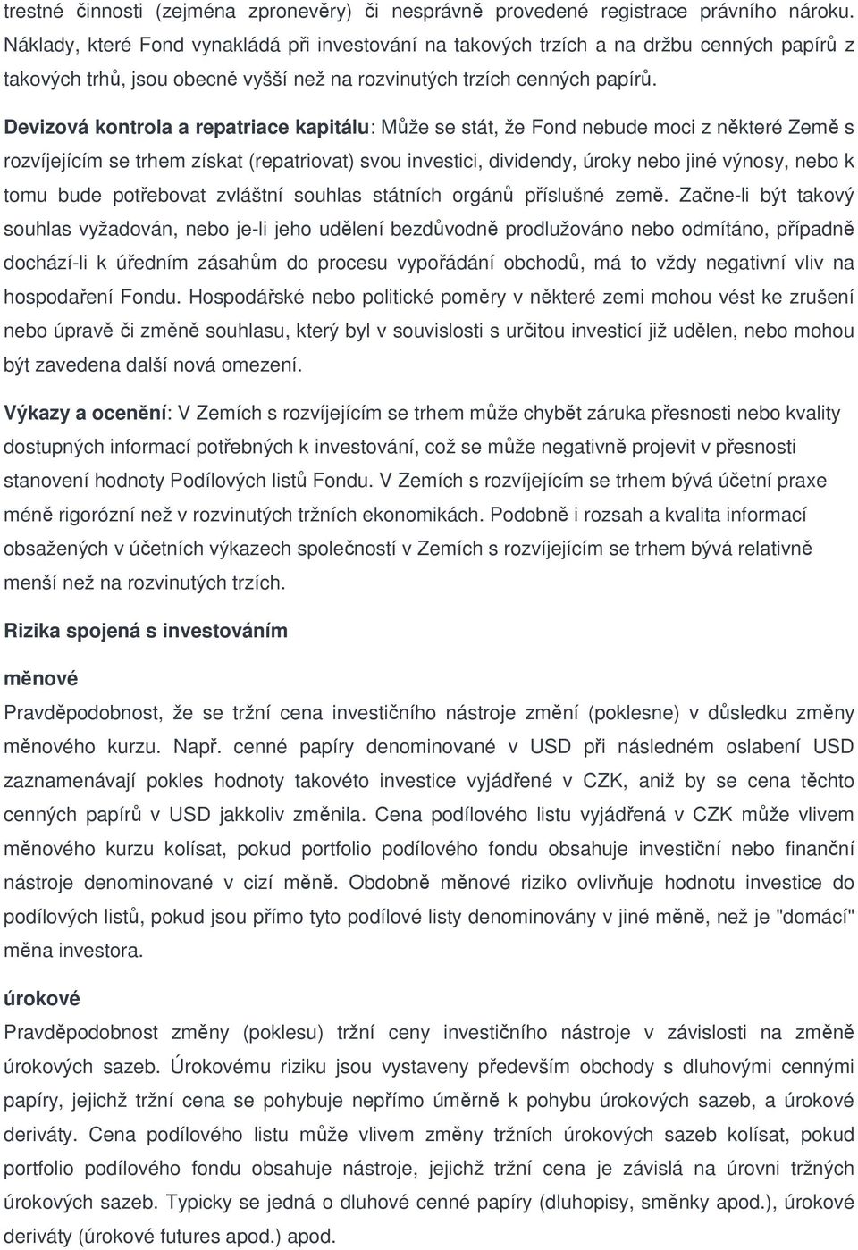 Devizová kontrola a repatriace kapitálu: Může se stát, že Fond nebude moci z některé Země s rozvíjejícím se trhem získat (repatriovat) svou investici, dividendy, úroky nebo jiné výnosy, nebo k tomu