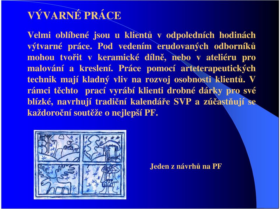 Práce pomocí arteterapeutických technik mají kladný vliv na rozvoj osobnosti klientů.