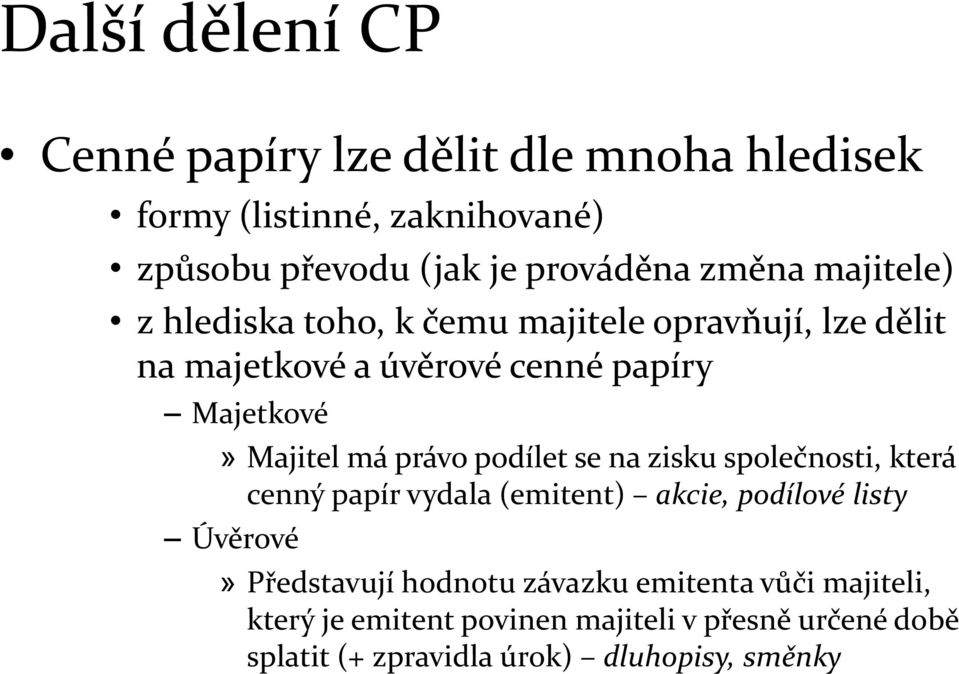 má právo podílet se na zisku společnosti, která cenný papír vydala (emitent) akcie, podílové listy Úvěrové» Představují