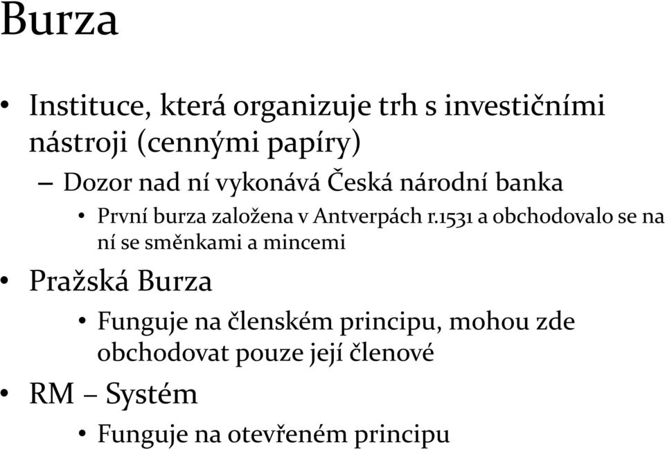 1531 a obchodovalo se na ní se směnkami a mincemi Pražská Burza Funguje na