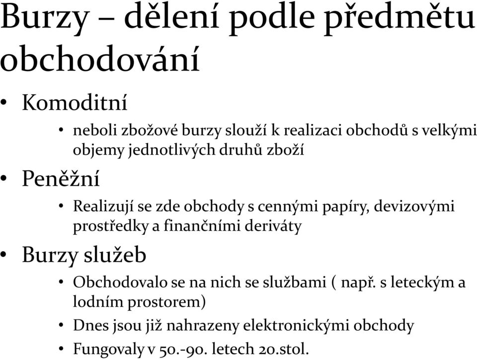 devizovými prostředky a finančními deriváty Burzy služeb Obchodovalo se na nich se službami ( např.