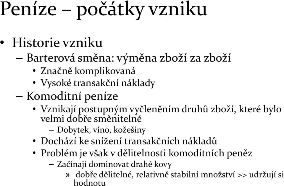 směnitelné Dobytek, víno, kožešiny Dochází ke snížení transakčních nákladů Problém je však v dělitelnosti