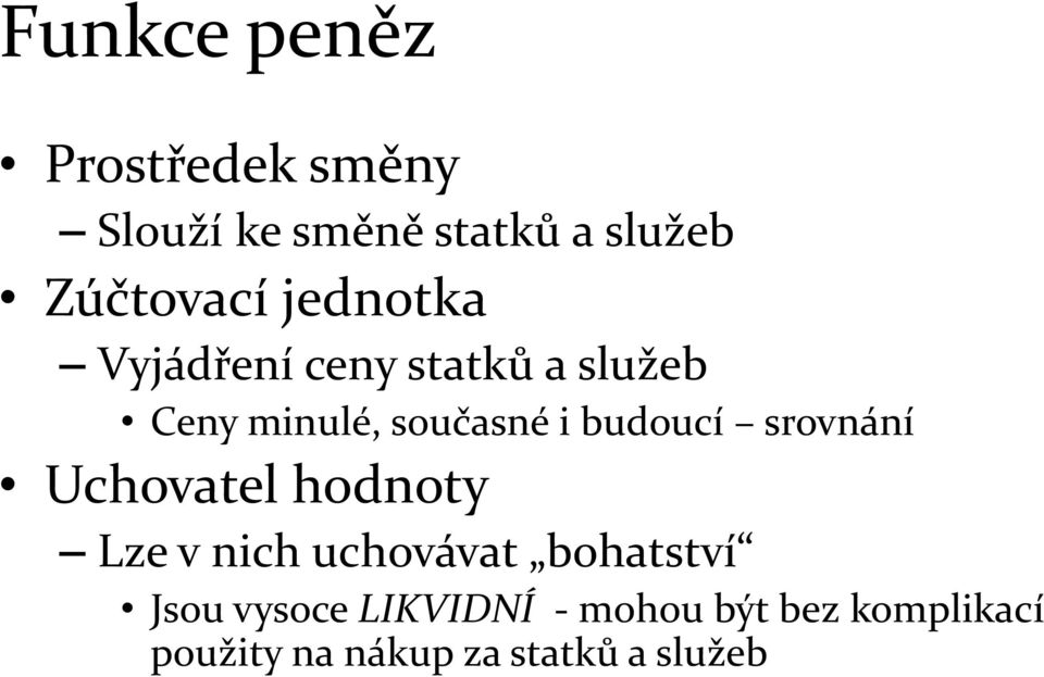 srovnání Uchovatel hodnoty Lze v nich uchovávat bohatství Jsou vysoce