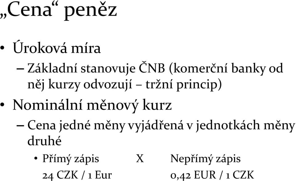 měnový kurz Cena jedné měny vyjádřená v jednotkách měny