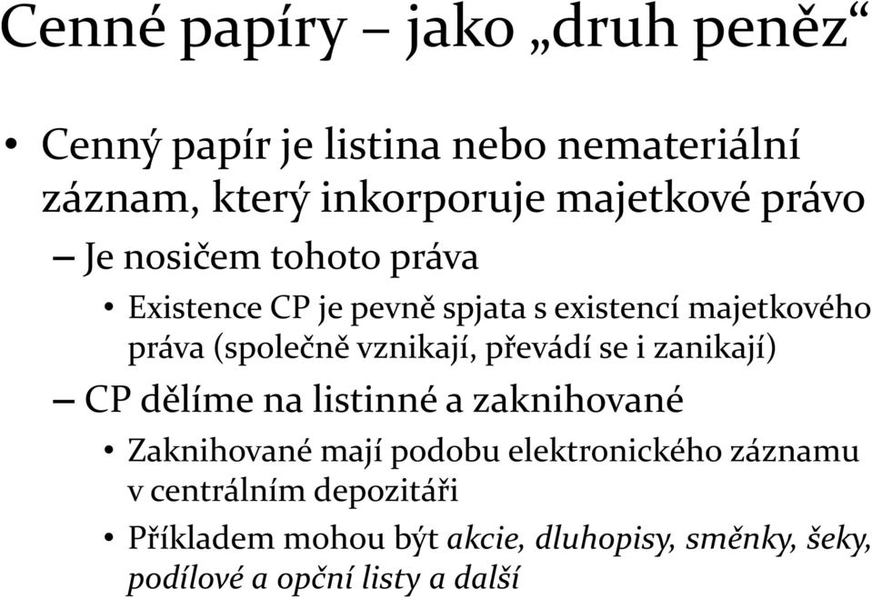 vznikají, převádí se i zanikají) CP dělíme na listinné a zaknihované Zaknihované mají podobu