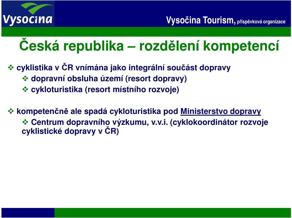 cykloturistika (resort místního rozvoje) kompeten ale spadá cykloturistika pod Ministerstvo