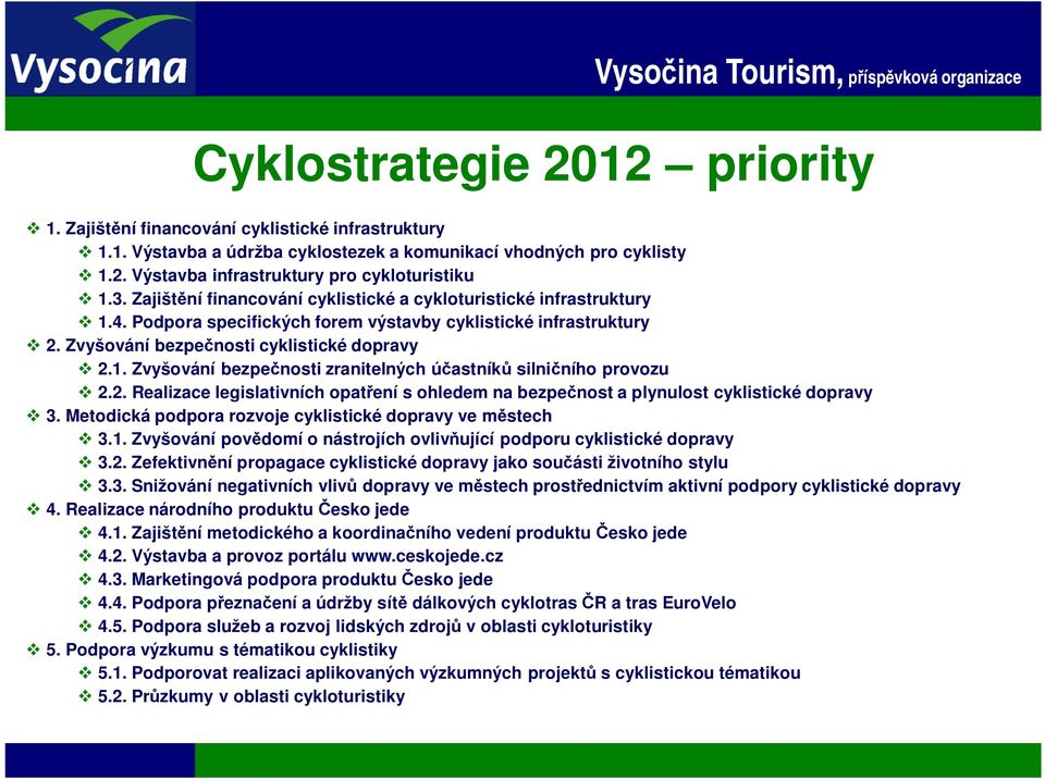 2. Realizace legislativních opat ení s ohledem na bezpe nost a plynulost cyklistické dopravy 3. Metodická podpora rozvoje cyklistické dopravy ve m stech 3.1.