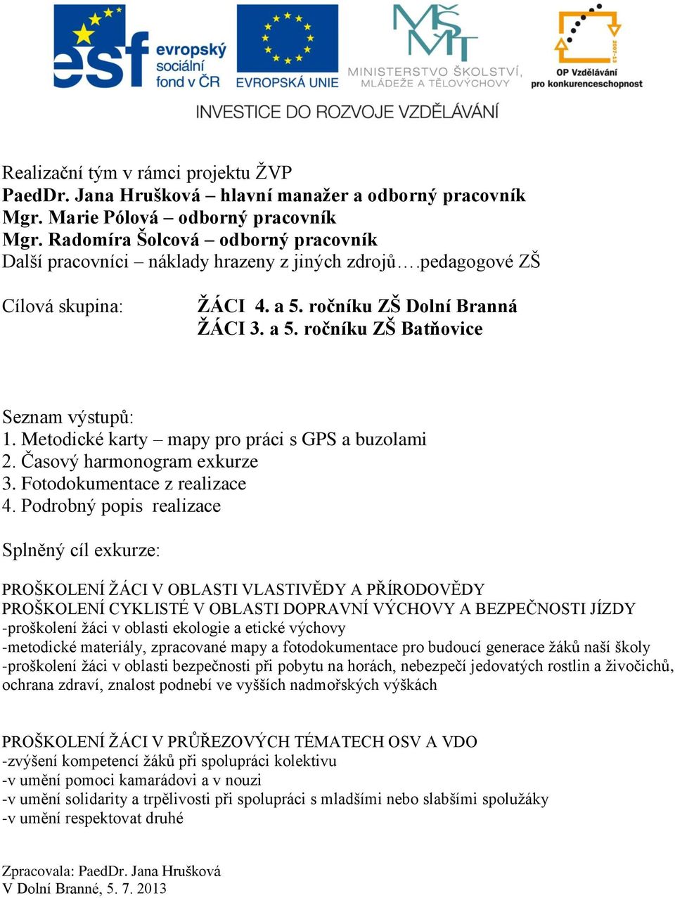 Metodické karty mapy pro práci s GPS a buzolami 2. Časový harmonogram exkurze 3. Fotodokumentace z realizace 4.