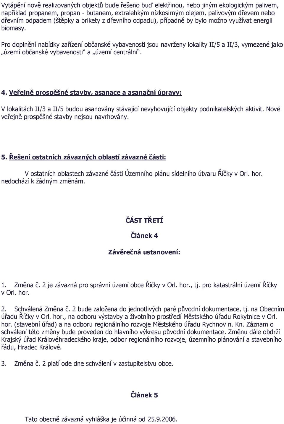 Pro doplnění nabídky zařízení občanské vybavenosti jsou navrženy lokality II/5 a II/3, vymezené jako území občanské vybavenosti a území centrální. 4.