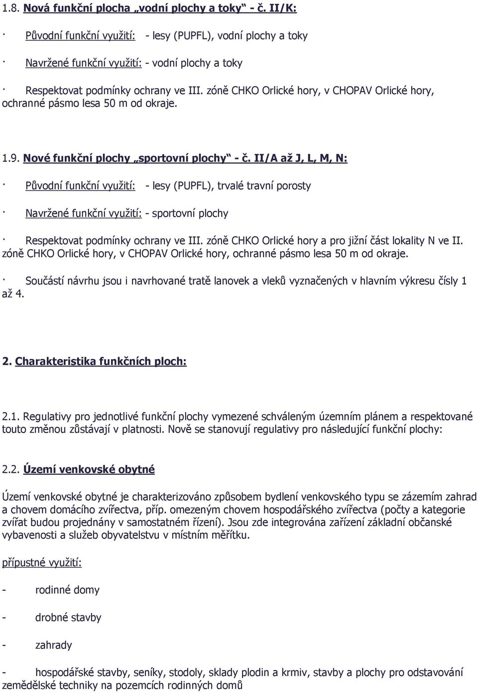 II/A až J, L, M, N: Původní funkční využití: - lesy (PUPFL), trvalé travní porosty Navržené funkční využití: - sportovní plochy Respektovat podmínky ochrany ve III.