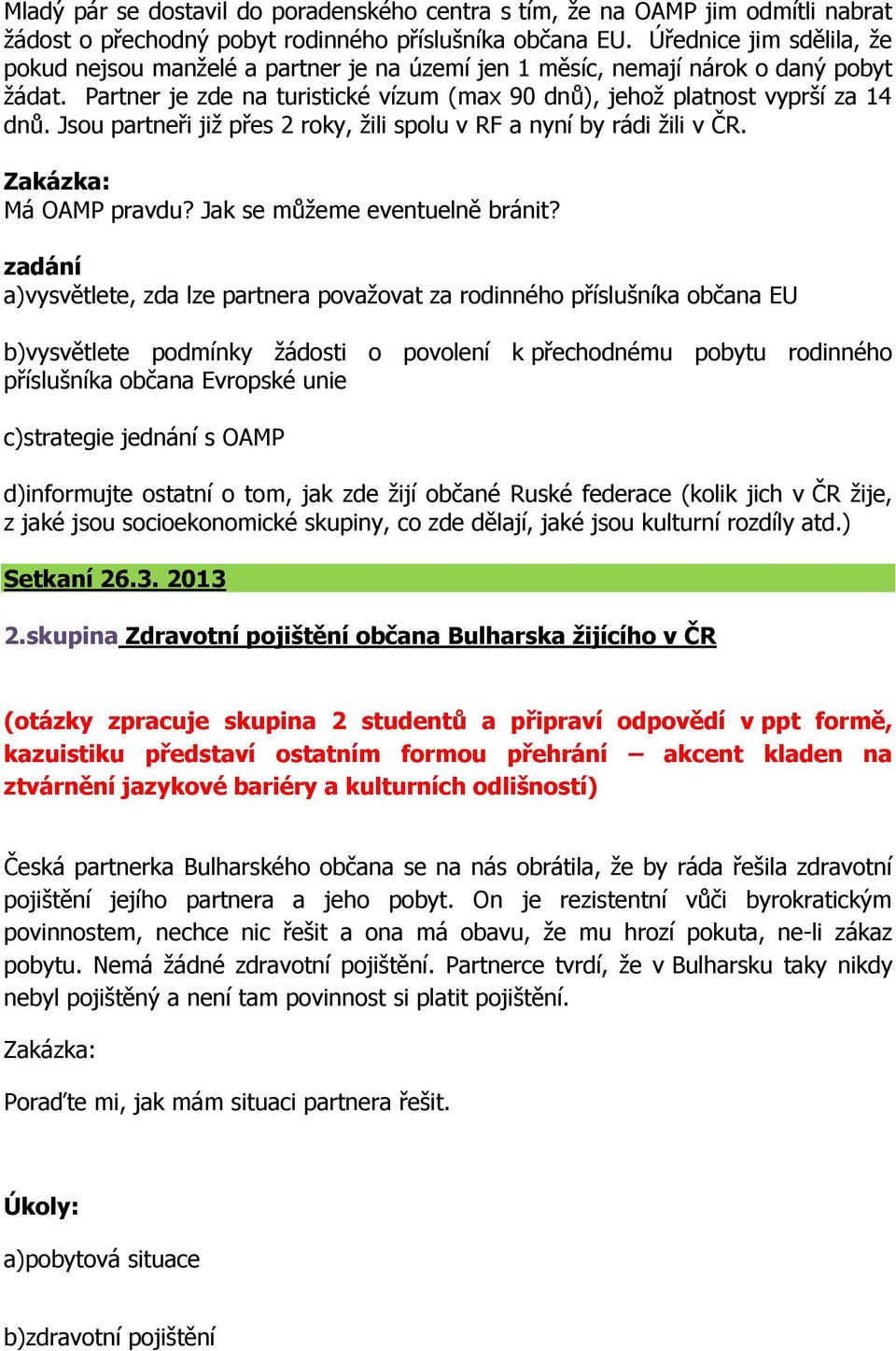 Jsou partneři již přes 2 roky, žili spolu v RF a nyní by rádi žili v ČR. Zakázka: Má OAMP pravdu? Jak se můžeme eventuelně bránit?