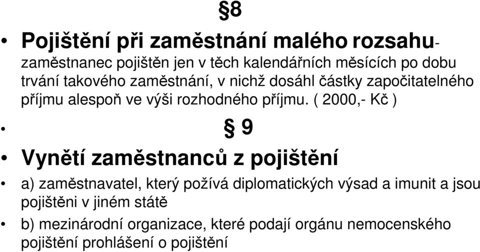 ( 2000,- Kč ) 9 Vynětí zaměstnanců z pojištění a) zaměstnavatel, který požívá diplomatických výsad a imunit a