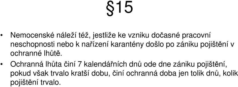 Ochranná lhůta činí 7 kalendářních dnů ode dne zániku pojištění, pokud