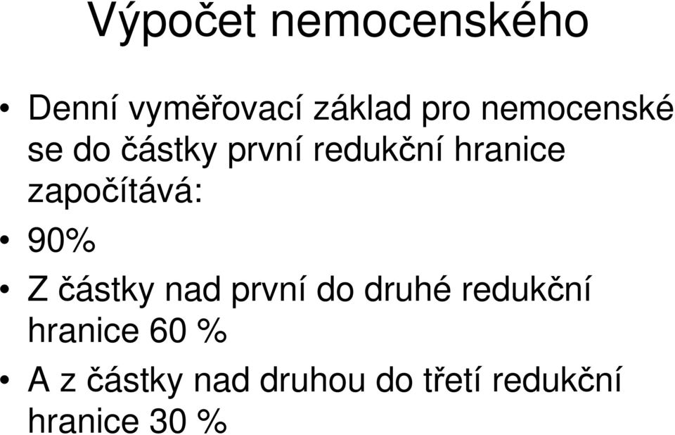 započítává: 90% Z částky nad první do druhé redukční