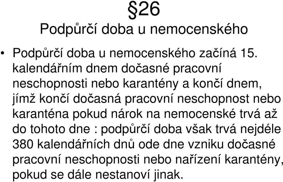 pracovní neschopnost nebo karanténa pokud nárok na nemocenské trvá až do tohoto dne : podpůrčí doba