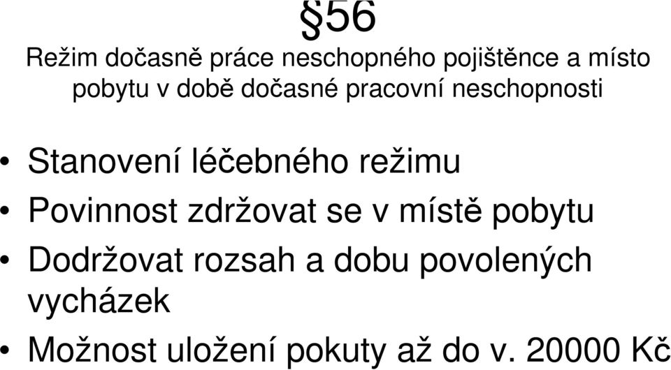 režimu Povinnost zdržovat se v místě pobytu Dodržovat rozsah