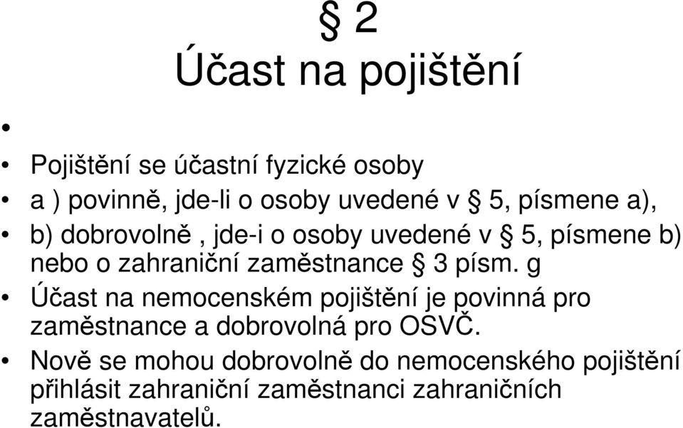 písm. g Účast na nemocenském pojištění je povinná pro zaměstnance a dobrovolná pro OSVČ.