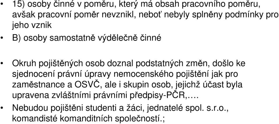 právní úpravy nemocenského pojištění jak pro zaměstnance a OSVČ, ale i skupin osob, jejichž účast byla upravena