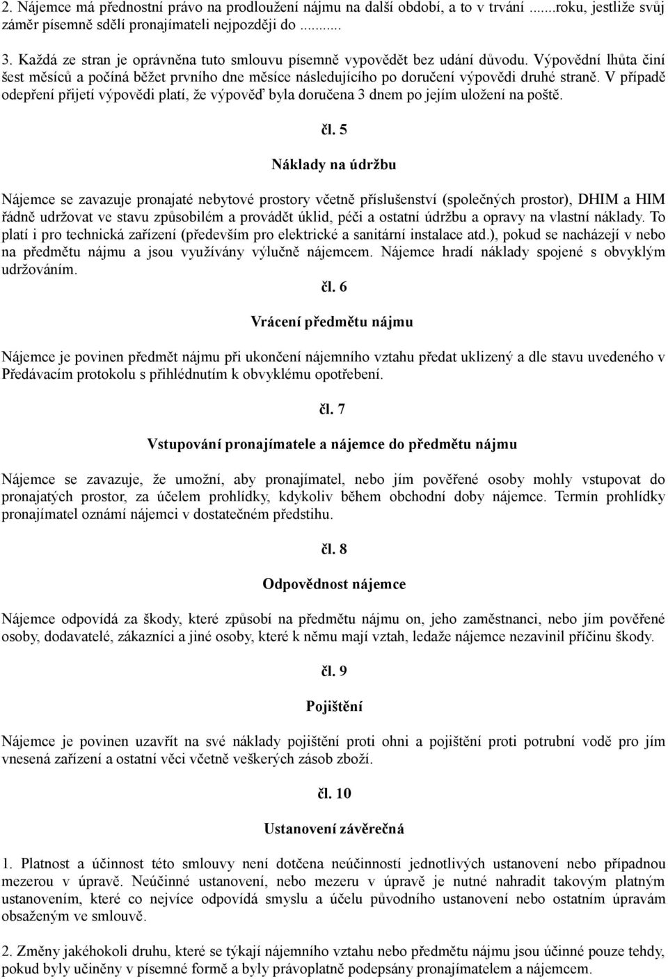 V případě odepření přijetí výpovědi platí, že výpověď byla doručena 3 dnem po jejím uložení na poště. čl.