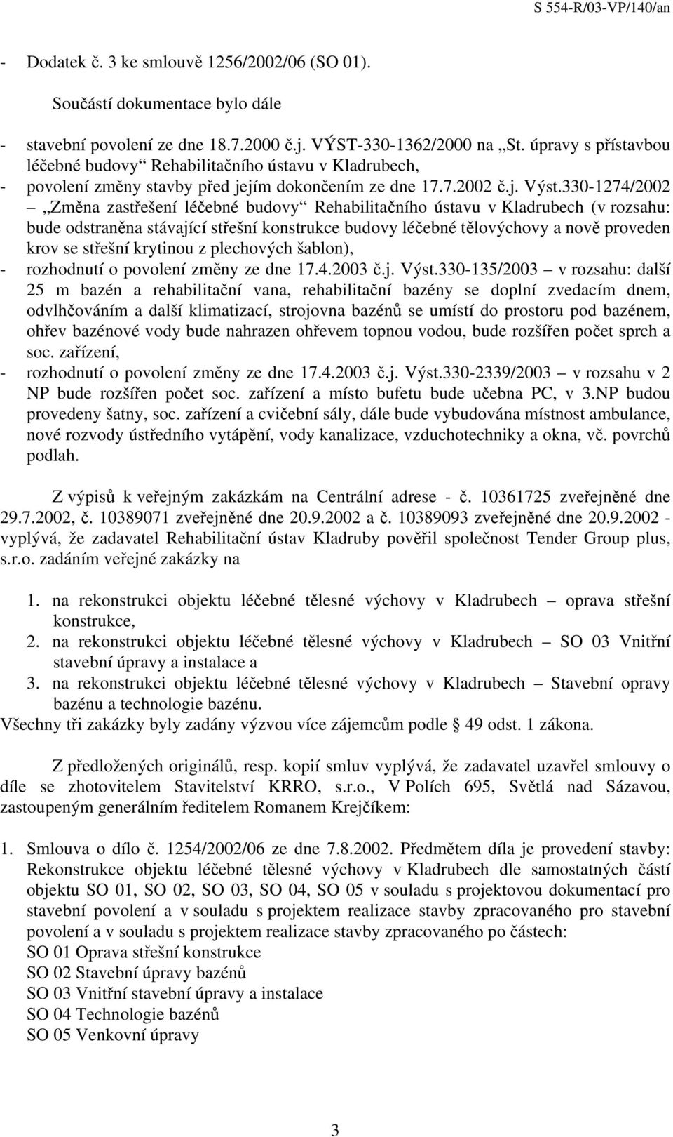 330-1274/2002 Změna zastřešení léčebné budovy Rehabilitačního ústavu v Kladrubech (v rozsahu: bude odstraněna stávající střešní konstrukce budovy léčebné tělovýchovy a nově proveden krov se střešní