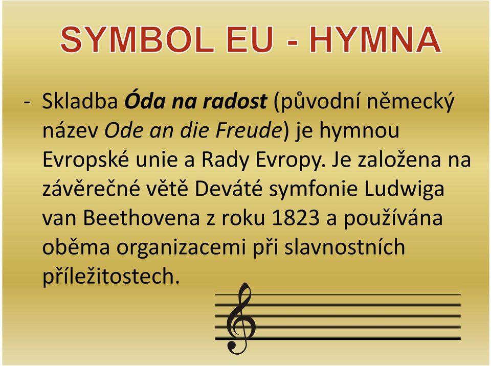 Je založena na závěrečné větě Deváté symfonie Ludwiga van