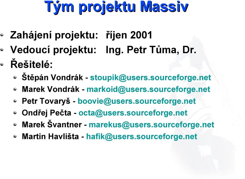 sourceforge.net Petr Tovaryš - boovie@users.sourceforge.net Ondřej Pečta - octa@users.