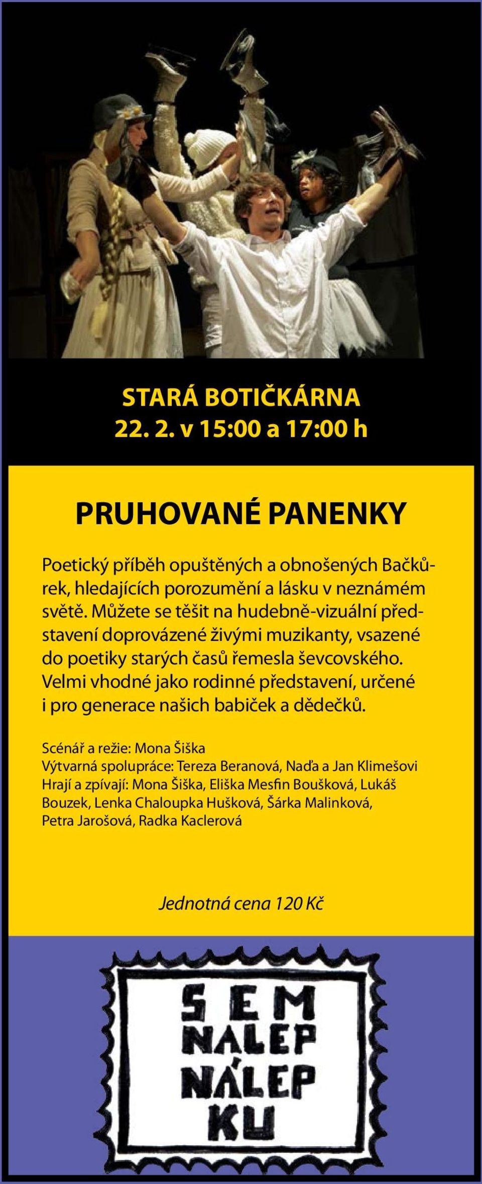 Velmi vhodné jako rodinné představení, určené i pro generace našich babiček a dědečků.