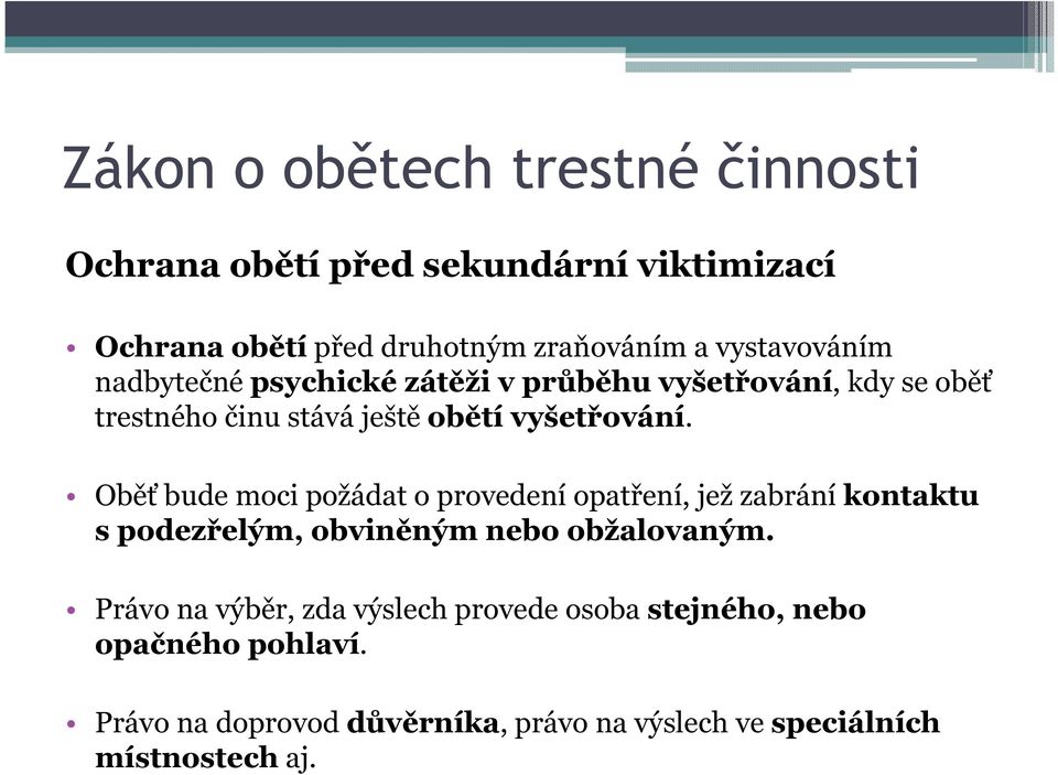 Oběť bude moci požádat o provedení opatření, jež zabrání kontaktu s podezřelým, obviněným nebo obžalovaným.