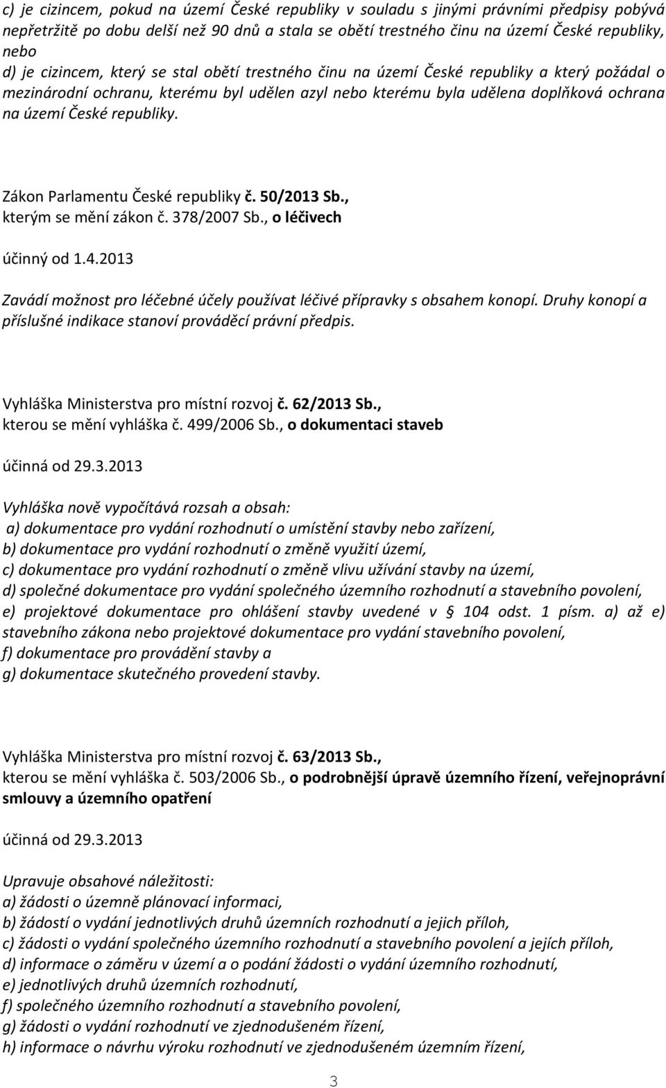 republiky. Zákon Parlamentu České republiky č. 50/2013 Sb., kterým se mění zákon č. 378/2007 Sb., o léčivech účinný od 1.4.