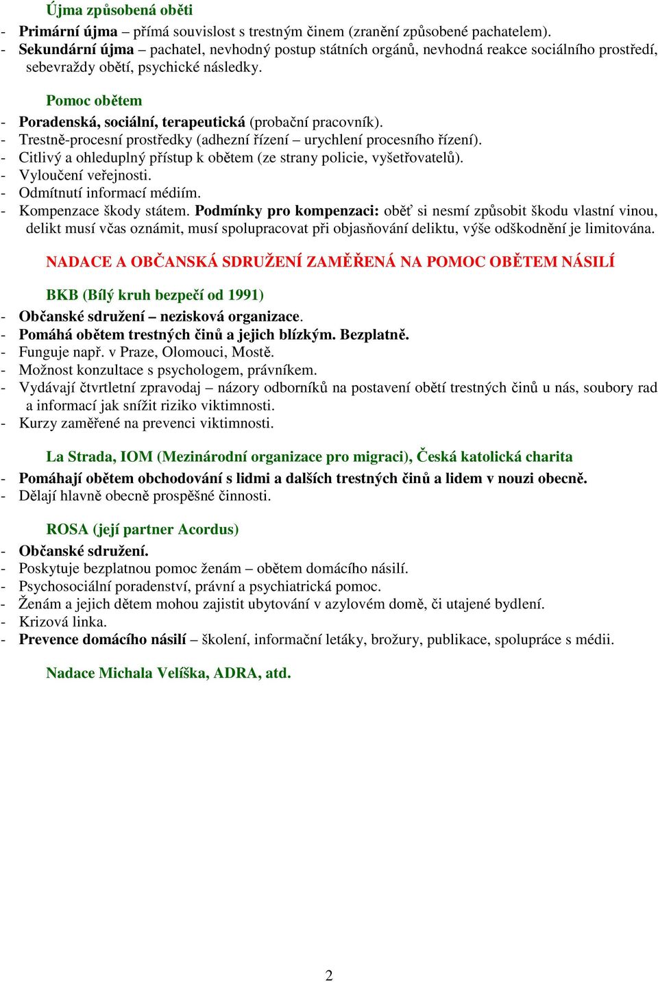 Pomoc obětem - Poradenská, sociální, terapeutická (probační pracovník). - Trestně-procesní prostředky (adhezní řízení urychlení procesního řízení).