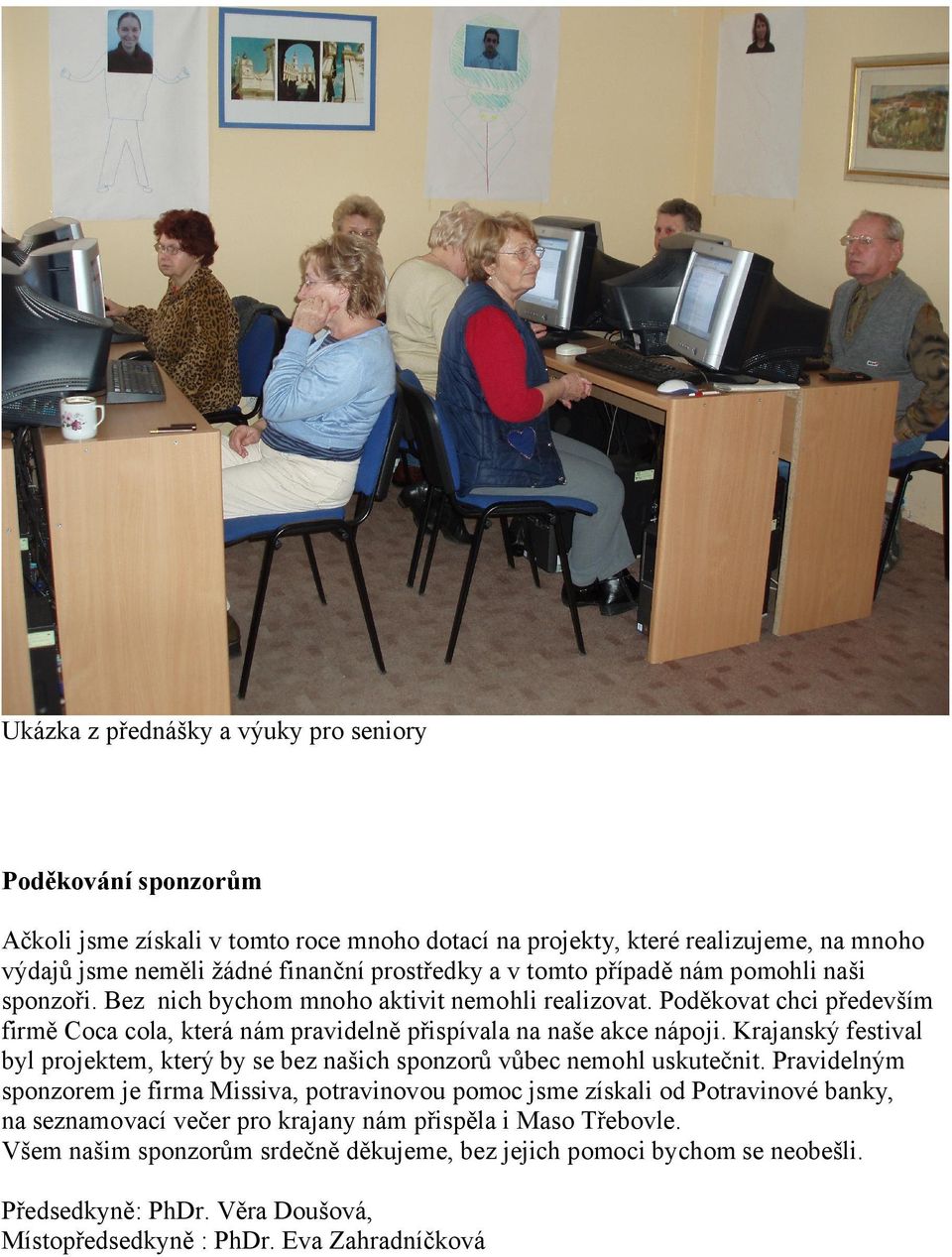 Krajanský festival byl projektem, který by se bez našich sponzorů vůbec nemohl uskutečnit.