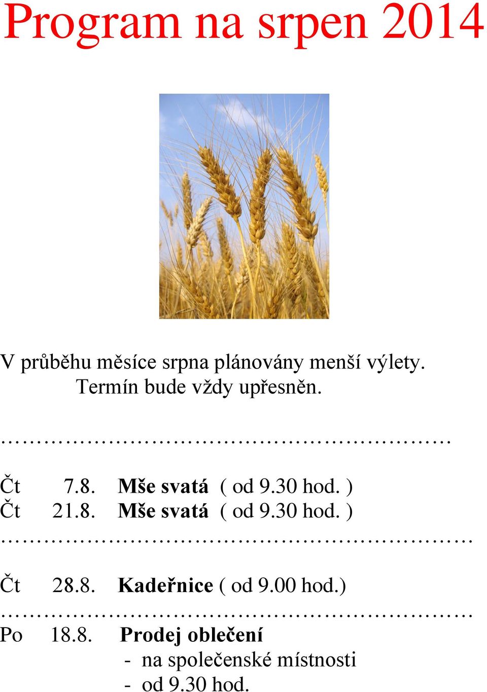 ) Čt 21.8. Mše svatá ( od 9.30 hod. ) Čt 28.8. Kadeřnice ( od 9.