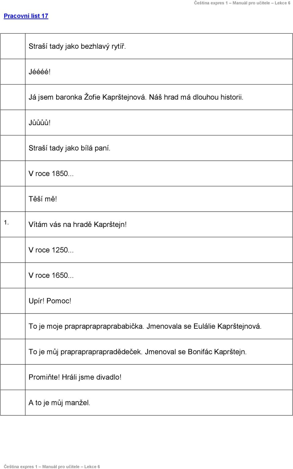 V roce 1250... V roce 1650... Upír! Pomoc! To je moje prapraprapraprababička.