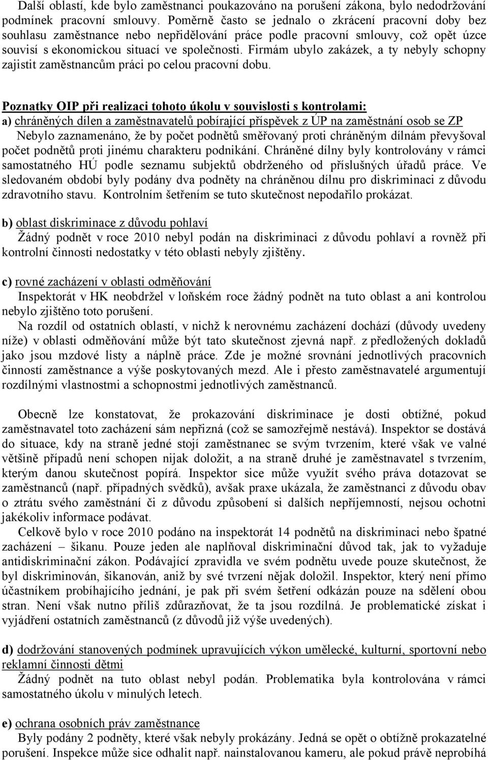 Firmám ubylo zakázek, a ty nebyly schopny zajistit zaměstnancům práci po celou pracovní dobu.