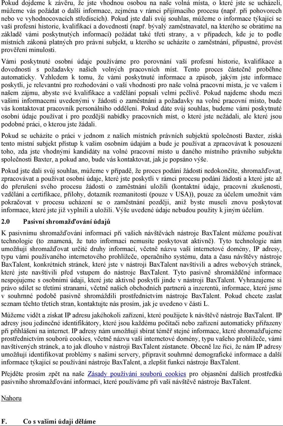 bývalý zaměstnavatel, na kterého se obrátíme na základě vámi poskytnutých informací) požádat také třetí strany, a v případech, kde je to podle místních zákonů platných pro právní subjekt, u kterého