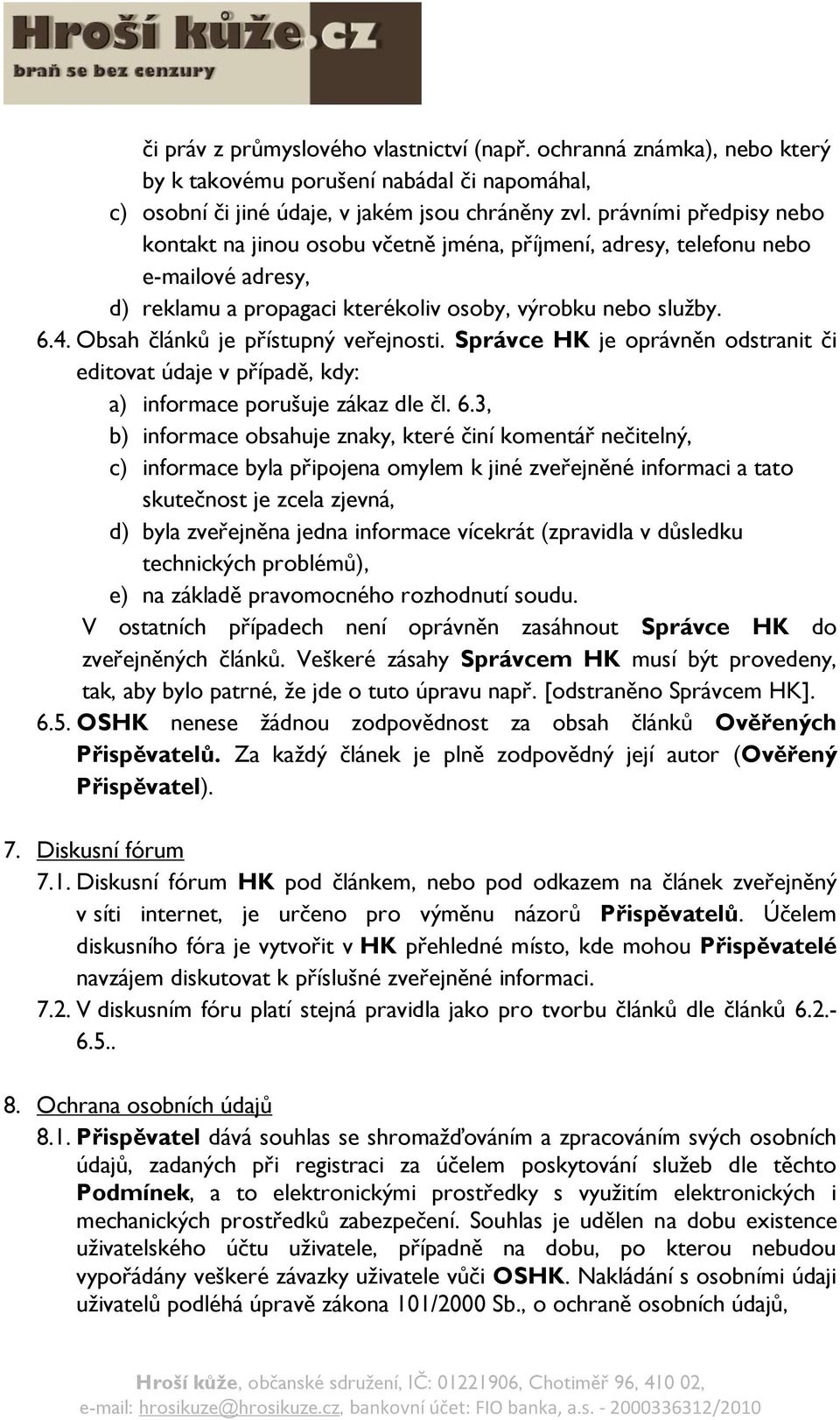 Obsah článků je přístupný veřejnosti. Správce HK je oprávněn odstranit či editovat údaje v případě, kdy: a) informace porušuje zákaz dle čl. 6.