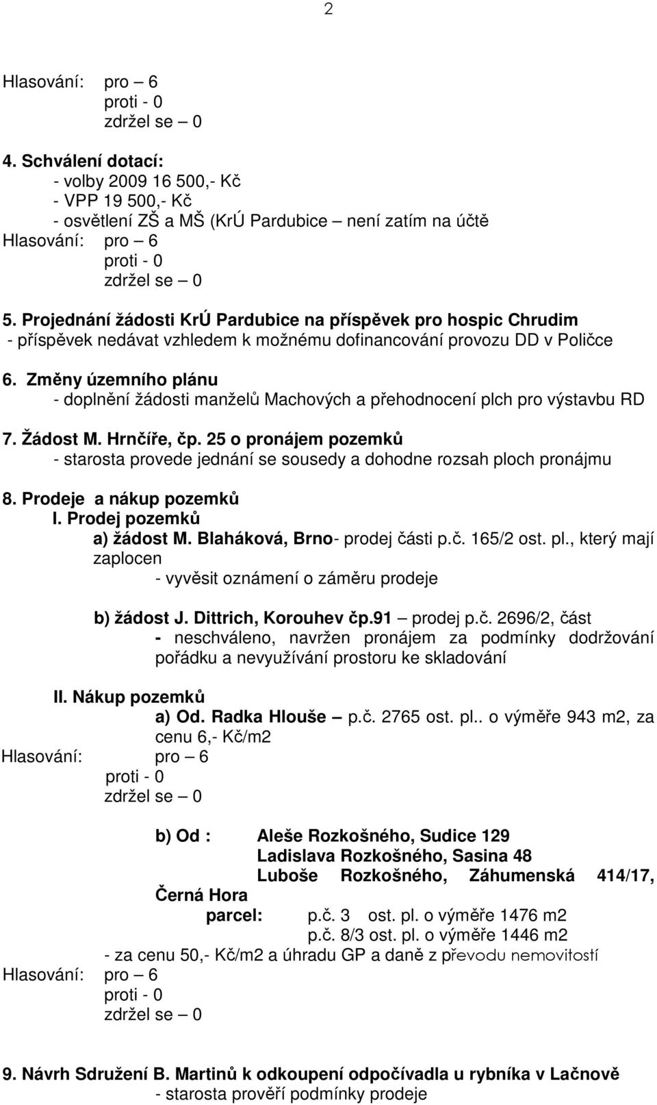 Změny územního plánu - doplnění žádosti manželů Machových a přehodnocení plch pro výstavbu RD 7. Žádost M. Hrnčíře, čp.