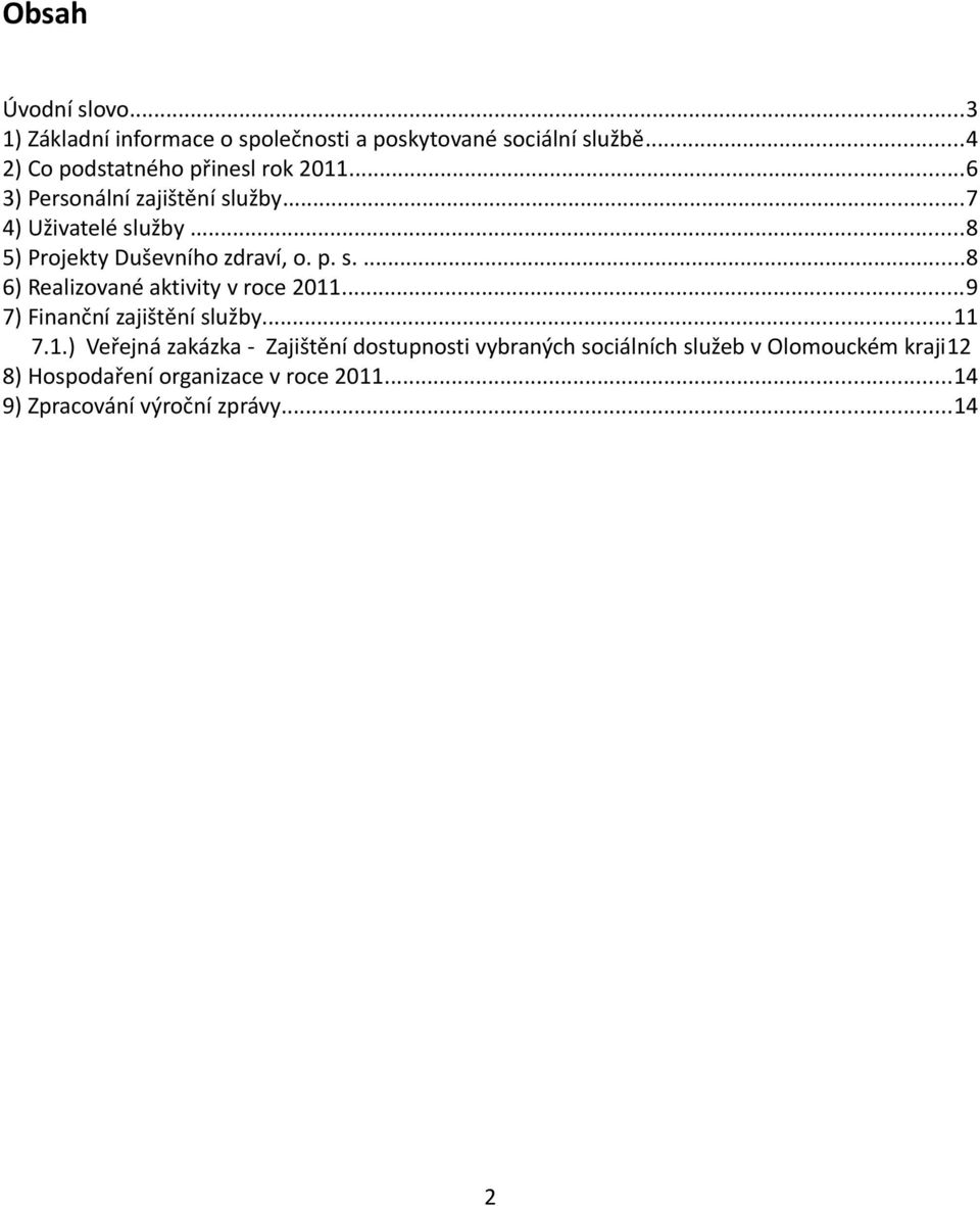..8 5) Projekty Duševního zdraví, o. p. s....8 6) Realizované aktivity v roce 2011...9 7) Finanční zajištění služby...11 7.