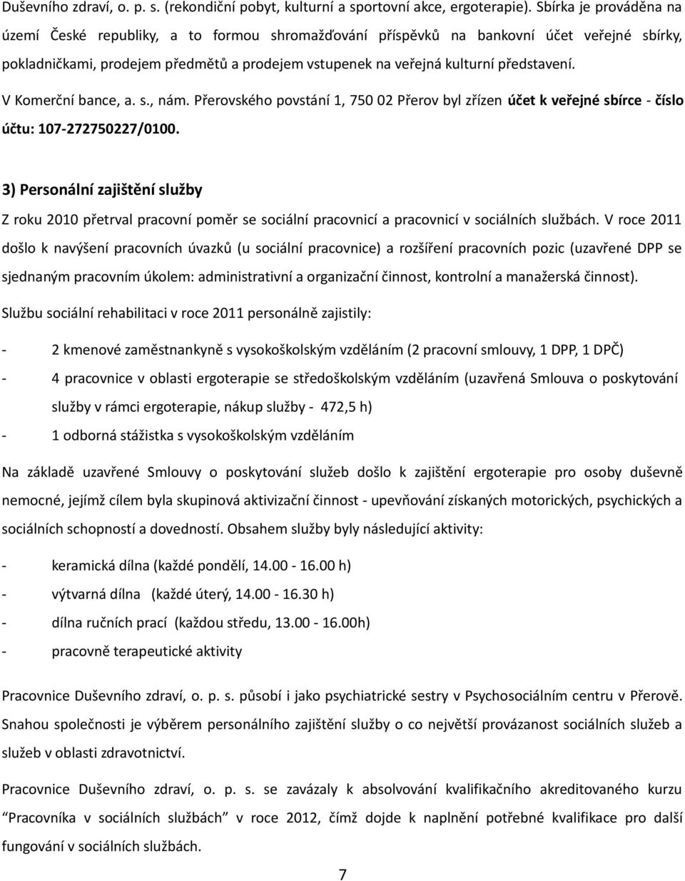 představení. V Komerční bance, a. s., nám. Přerovského povstání 1, 750 02 Přerov byl zřízen účet k veřejné sbírce - číslo účtu: 107-272750227/0100.