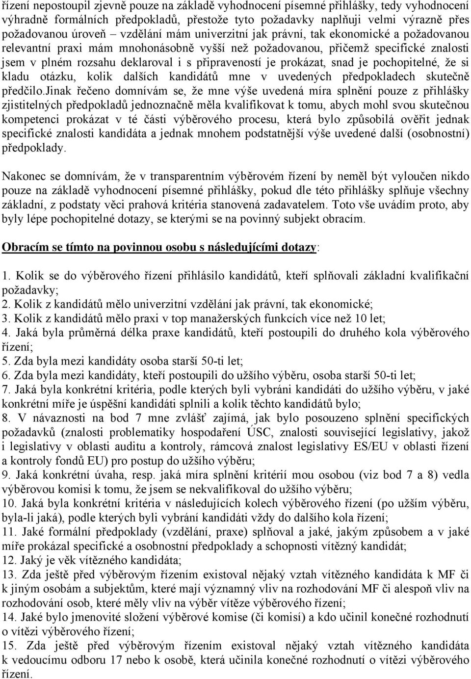 připraveností je prokázat, snad je pochopitelné, že si kladu otázku, kolik dalších kandidátů mne v uvedených předpokladech skutečně předčilo.