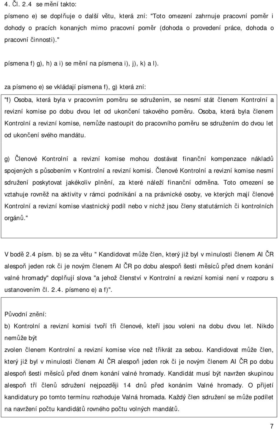 činnosti)." písmena f) g), h) a i) se mění na písmena i), j), k) a l).