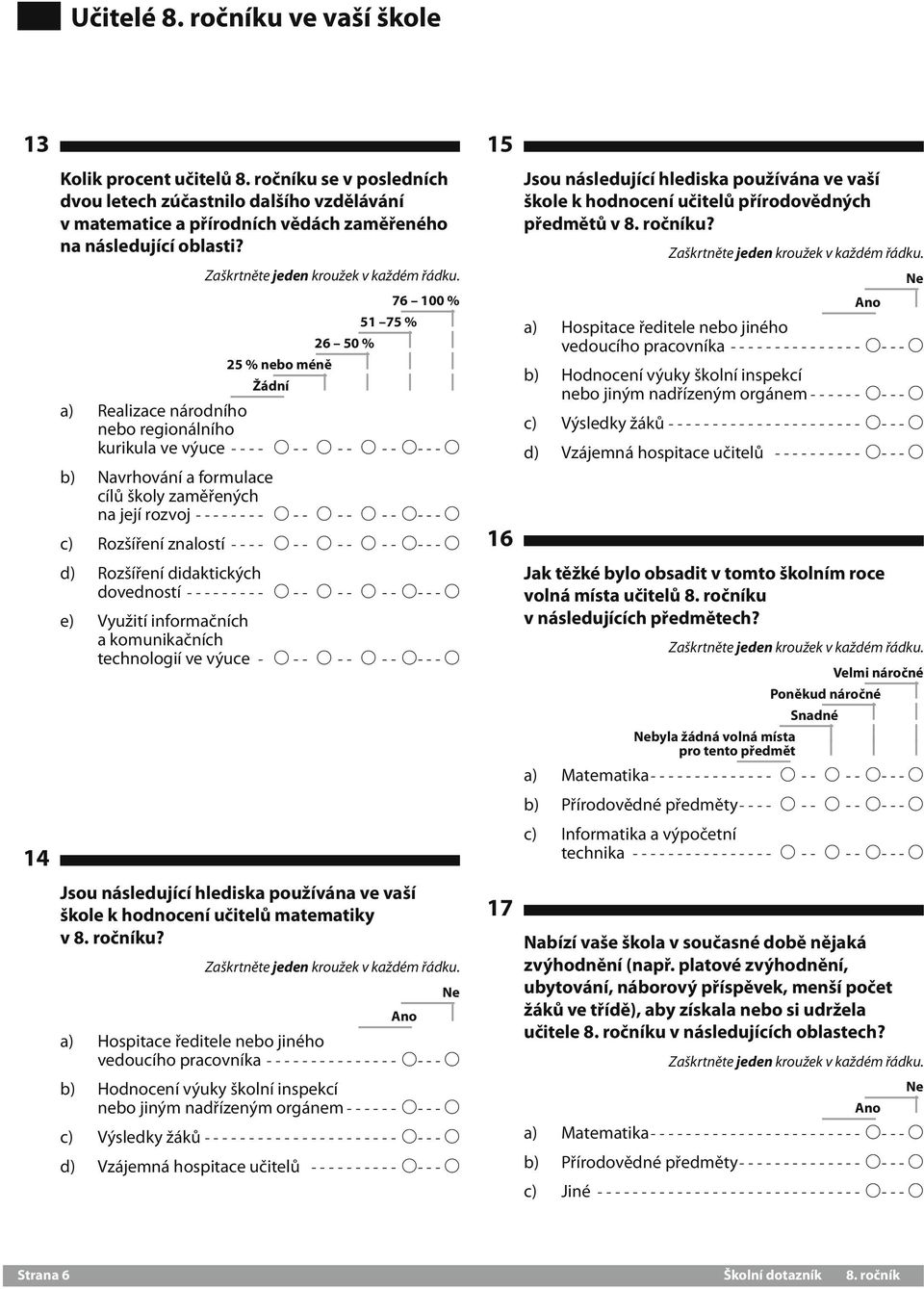 rozvoj--------- A -- A--- A--- A---A c) Rozšíření znalostí----- A -- A--- A--- A---A d) Rozšíření didaktických dovedností---------- A -- A--- A--- A---A e) Využití informačních a komunikačních