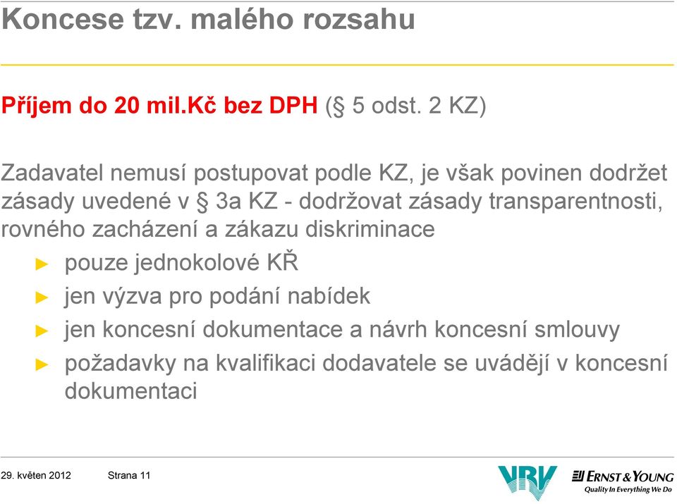 zásady transparentnosti, rovného zacházení a zákazu diskriminace pouze jednokolové KŘ jen výzva pro