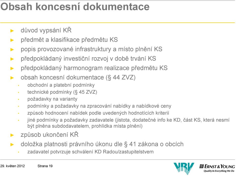 na zpracování nabídky a nabídkové ceny způsob hodnocení nabídek podle uvedených hodnotících kriterií jiné podmínky a požadavky zadavatele (jistota, dodatečné info ke KD, část KS, která