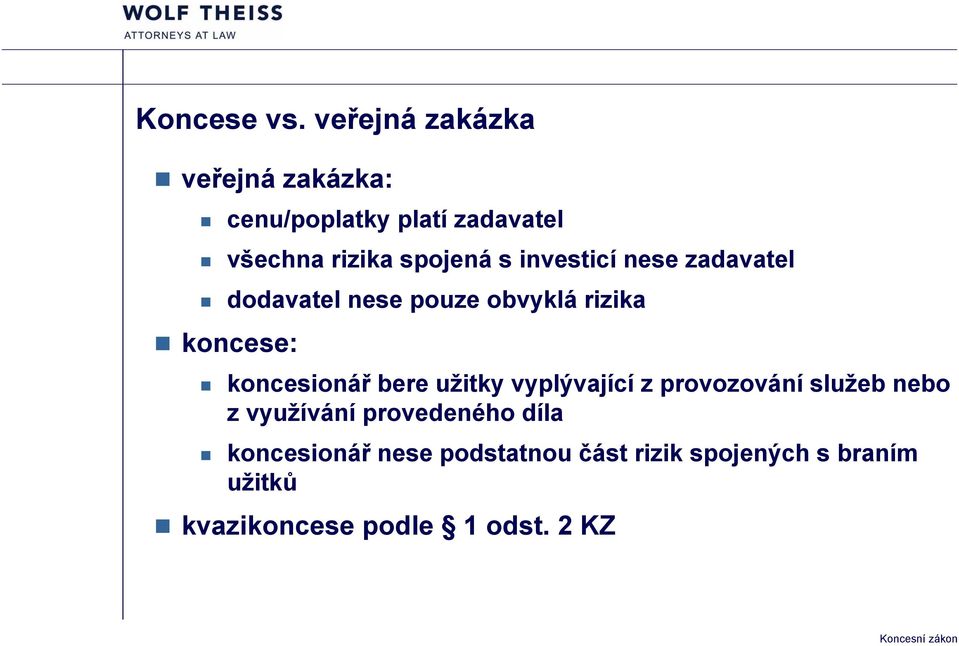 investicí nese zadavatel dodavatel nese pouze obvyklá rizika koncese: koncesionář bere